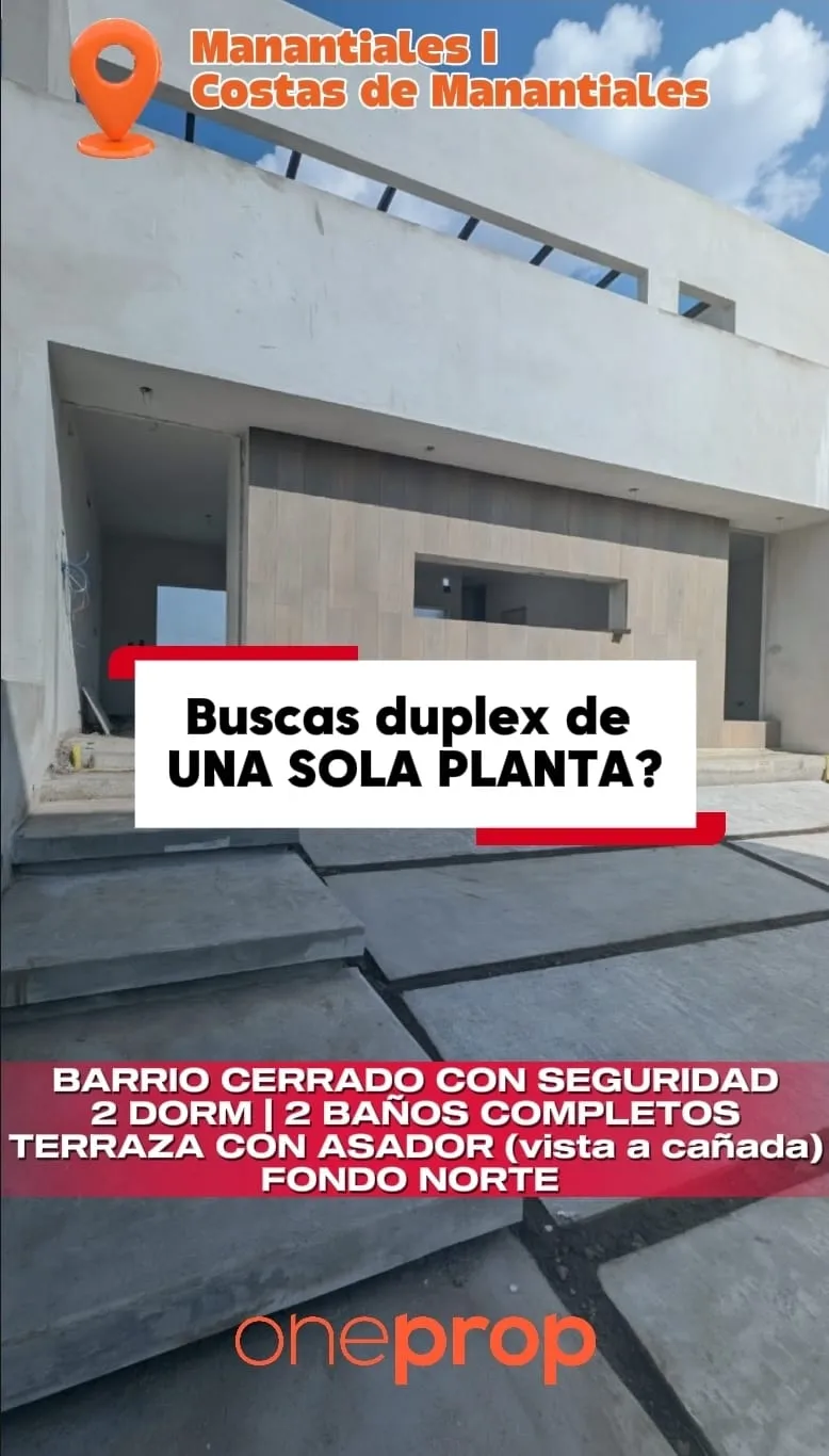 UNICO DUPLEX DE UNA PLANTA  2 DORM Y 2 BAÑOS EN MANANTIALES I A ESTRENAR CON FONDO NORTE Y FRENTE A CAÑADA