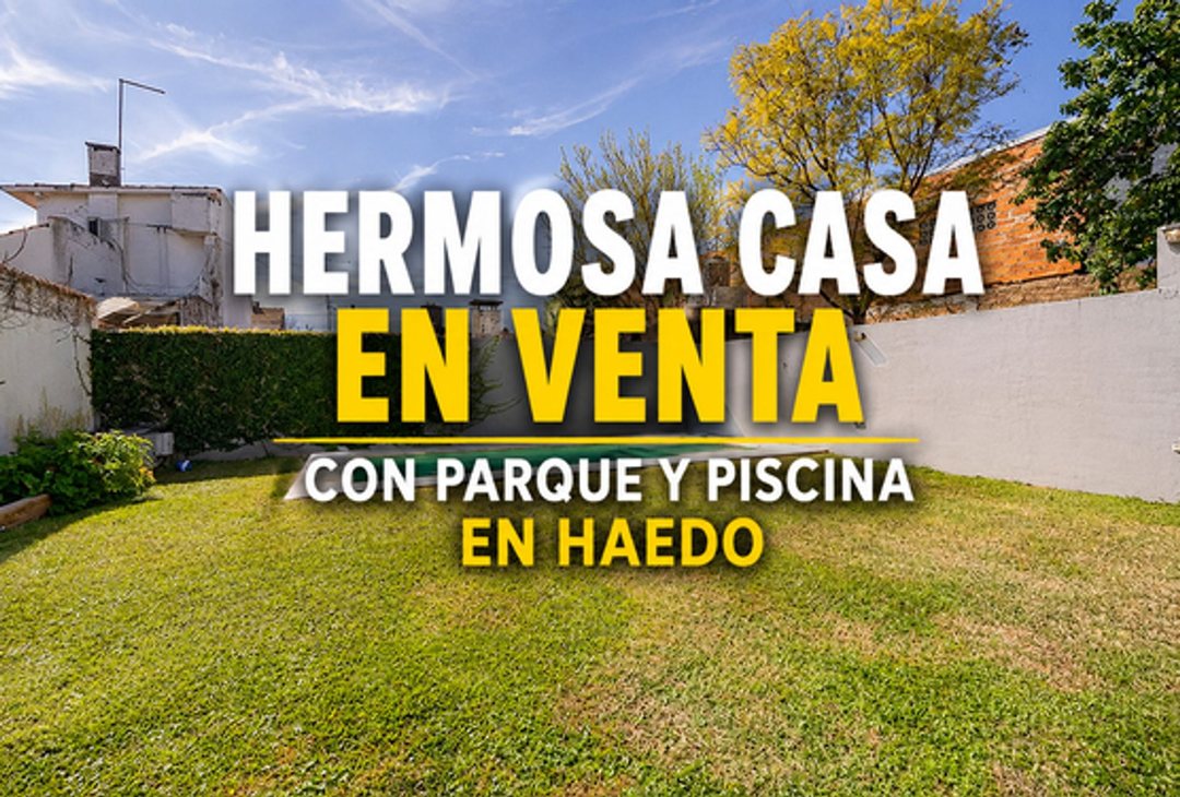 CASA 5 AMBIENTES VENTA HAEDO CON PARQUE Y PILETA