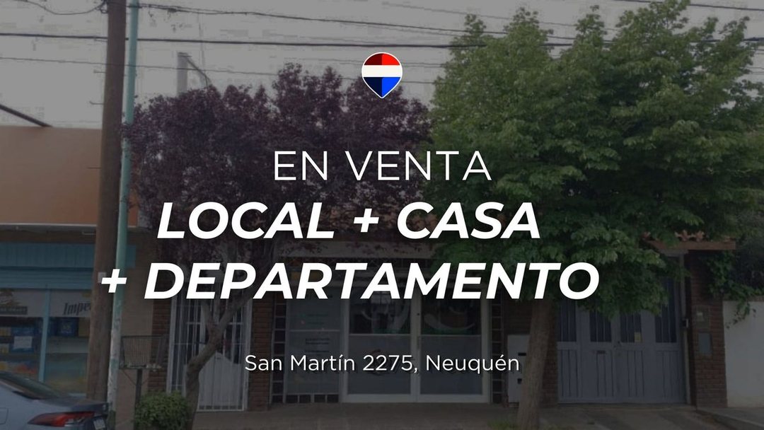 LOCAL COMERCIAL + DEPTO + CASA EN VENTA EN NEUQUÉN