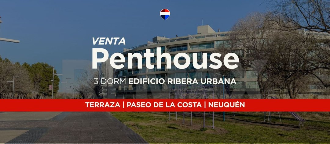 VENTA PENTHOUSE + 2 COCHERAS EN RIBERA URBANA NQN