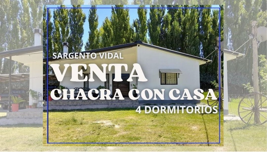 VENTA CHACRA CON CASA 4 DORMITORIOS SARGENTO VIDAL