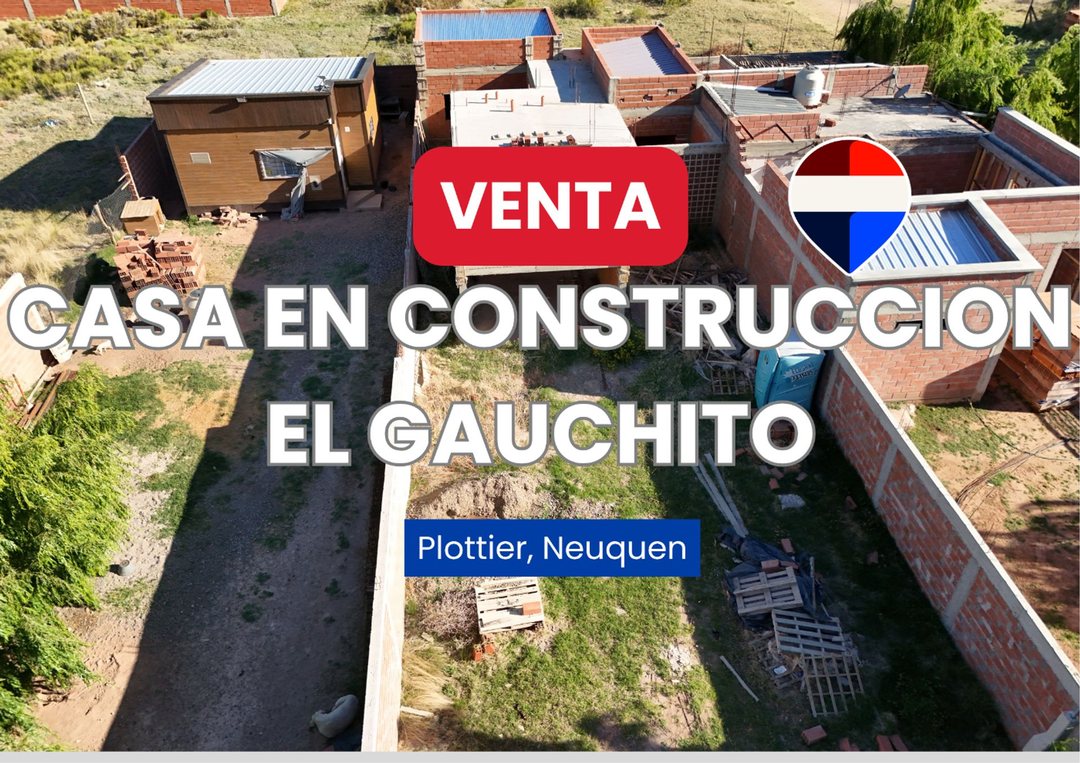 VENTA CASA EN CONSTRUCCION EL GAUCHITO PLOTTIER
