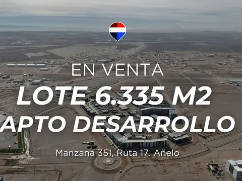 Lote 6335 m² apto desarrollo | sobre ruta 17 añelo
