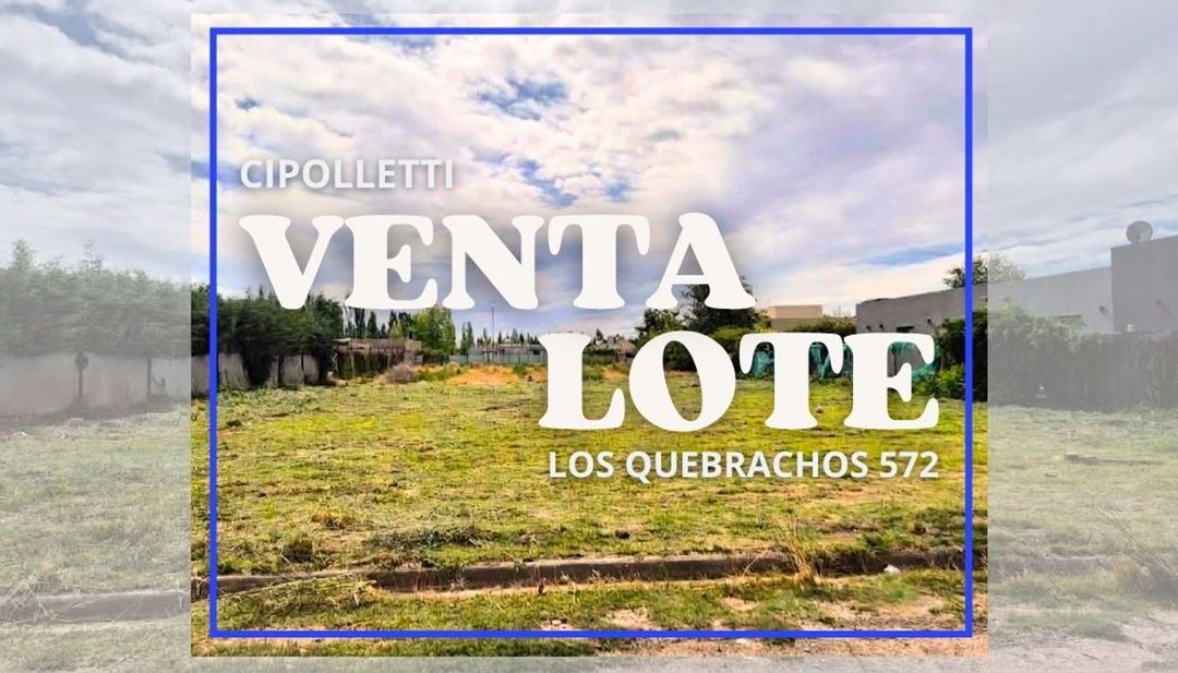 LOTE EN VENTA LOS QUBRACHOS 572 CIPOLLETTI