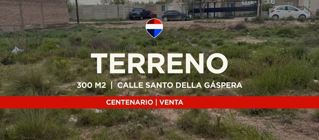 VENTA TERRENO 300M2, CENTENARIO
